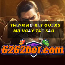 THỐNG KÊ KẾT QUẢ XSMB ngày thứ sáu