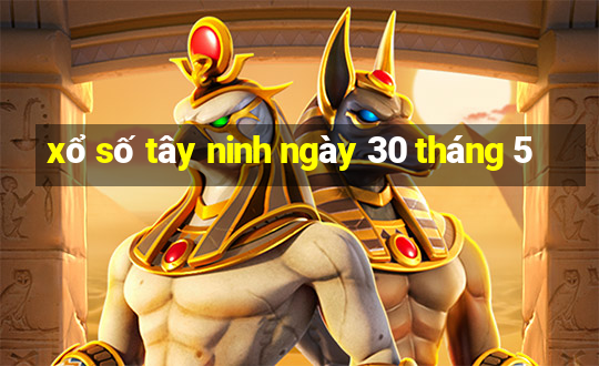 xổ số tây ninh ngày 30 tháng 5