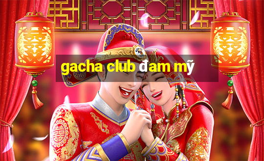 gacha club đam mỹ