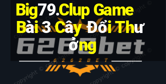 Big79.Clup Game Bài 3 Cây Đổi Thưởng