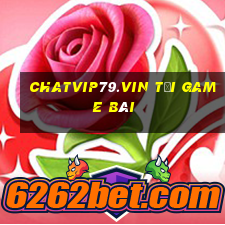 Chatvip79.Vin Tải Game Bài