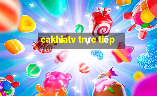 cakhiatv trực tiếp