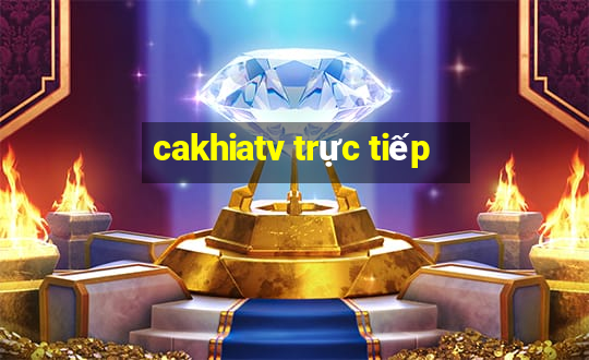 cakhiatv trực tiếp