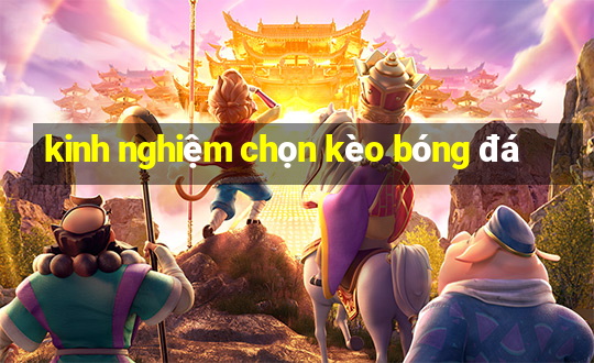 kinh nghiệm chọn kèo bóng đá