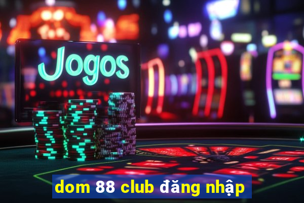 dom 88 club đăng nhập