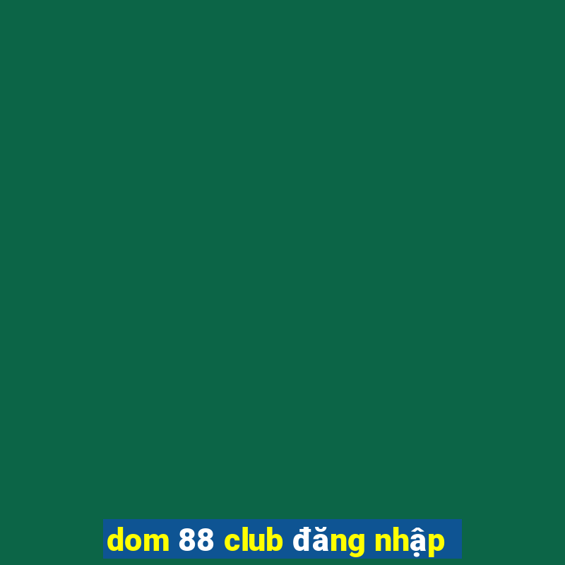 dom 88 club đăng nhập