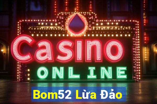 Bom52 Lừa Đảo