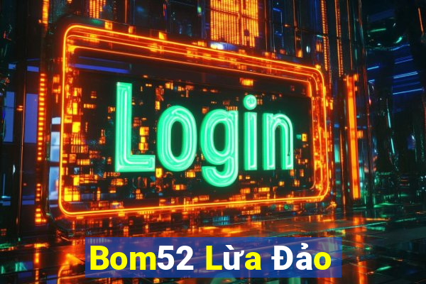 Bom52 Lừa Đảo