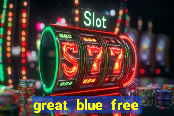 great blue free slot game