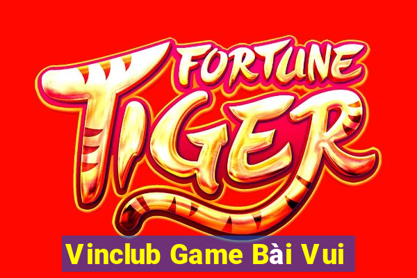 Vinclub Game Bài Vui