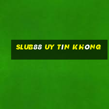 Slub88 Uy Tín Không