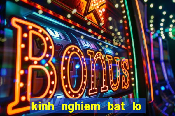 kinh nghiem bat lo hieu qua