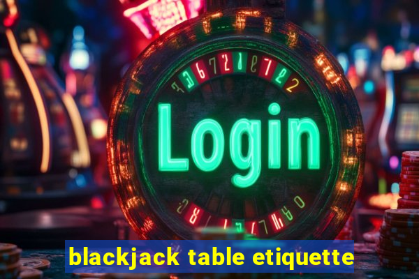 blackjack table etiquette