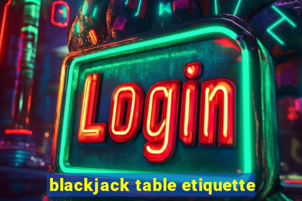 blackjack table etiquette