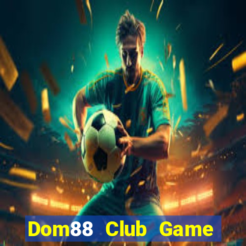 Dom88 Club Game The Bài Mobile 2021