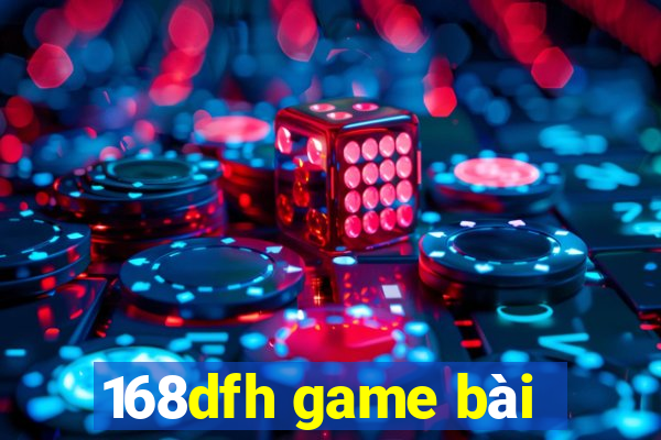 168dfh game bài