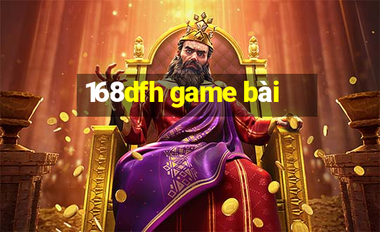 168dfh game bài