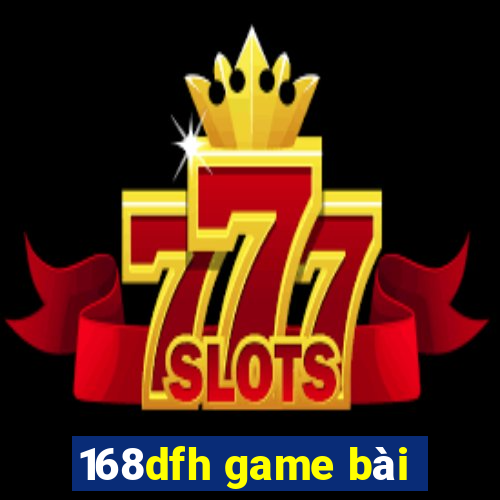 168dfh game bài