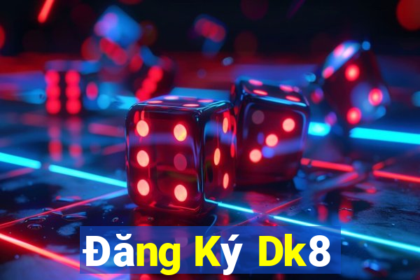 Đăng Ký Dk8