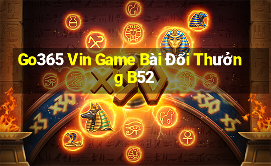 Go365 Vin Game Bài Đổi Thưởng B52