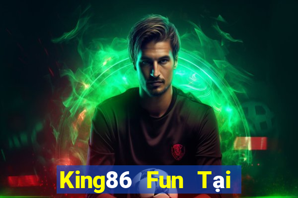 King86 Fun Tại Game Bài Đổi The