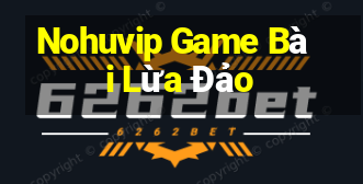 Nohuvip Game Bài Lừa Đảo