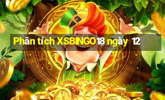 Phân tích XSBINGO18 ngày 12