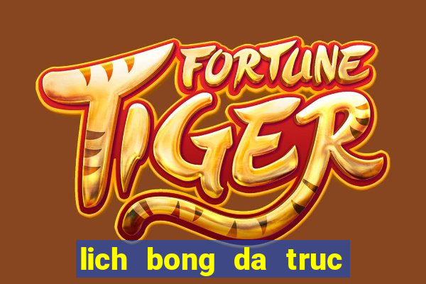 lich bong da truc tiep tren truyen hinh