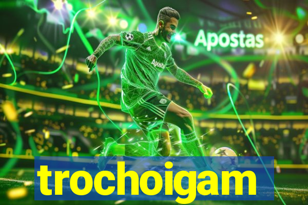 trochoigam