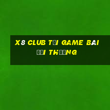 X8 Club Tải Game Bài Đổi Thưởng