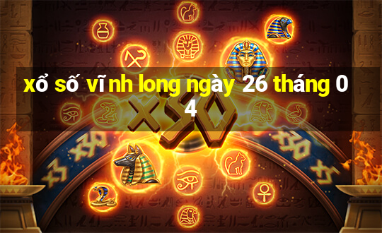 xổ số vĩnh long ngày 26 tháng 04