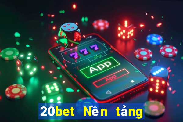 20bet Nền tảng năm trăm xổ số