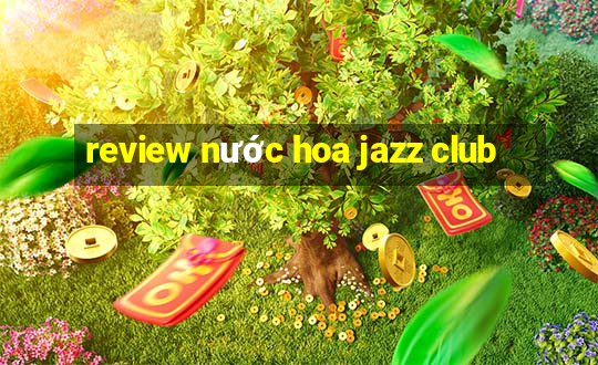 review nước hoa jazz club