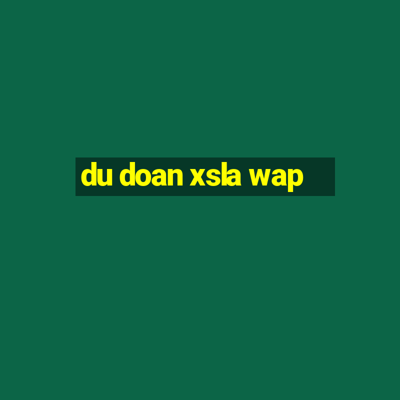 du doan xsla wap