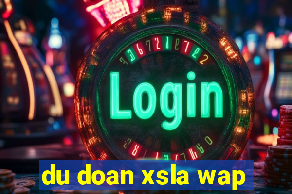 du doan xsla wap