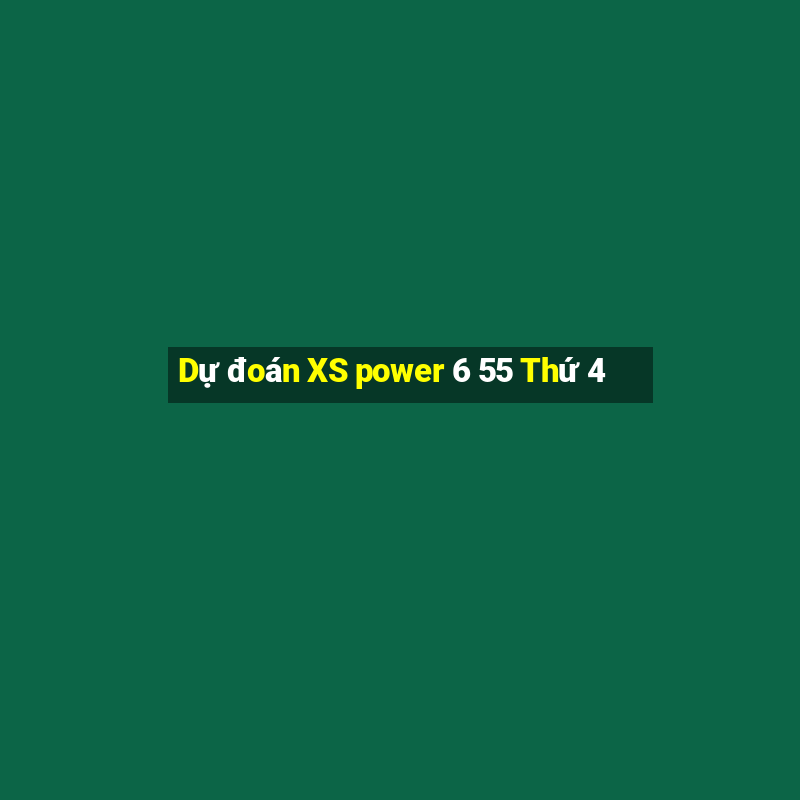 Dự đoán XS power 6 55 Thứ 4