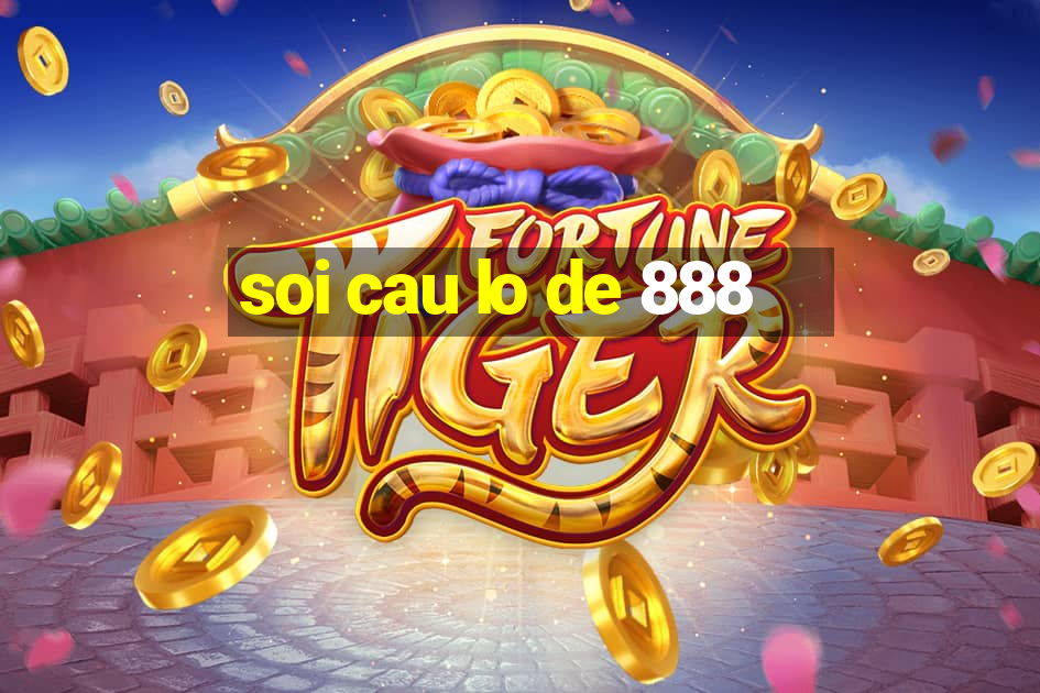 soi cau lo de 888