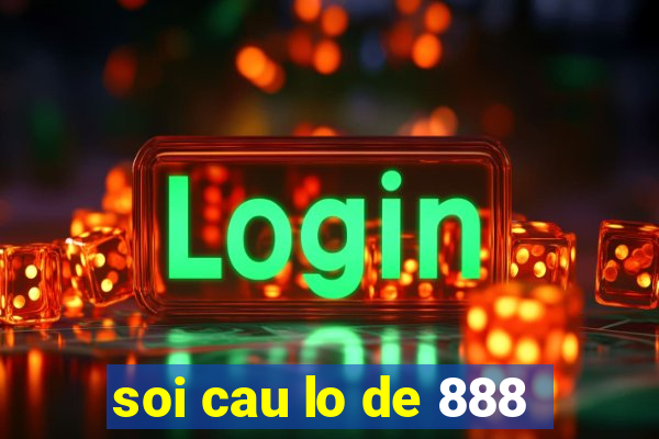 soi cau lo de 888