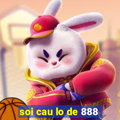 soi cau lo de 888