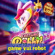 game vui robot