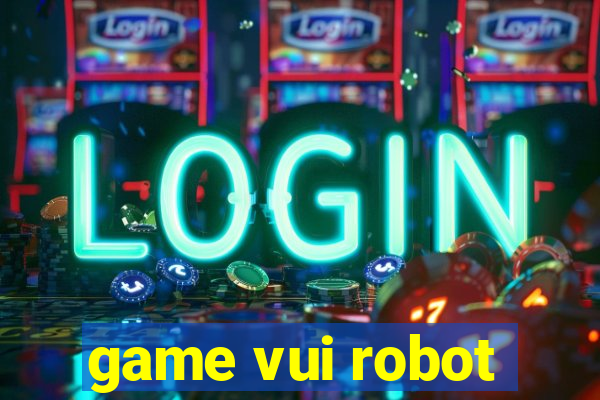 game vui robot