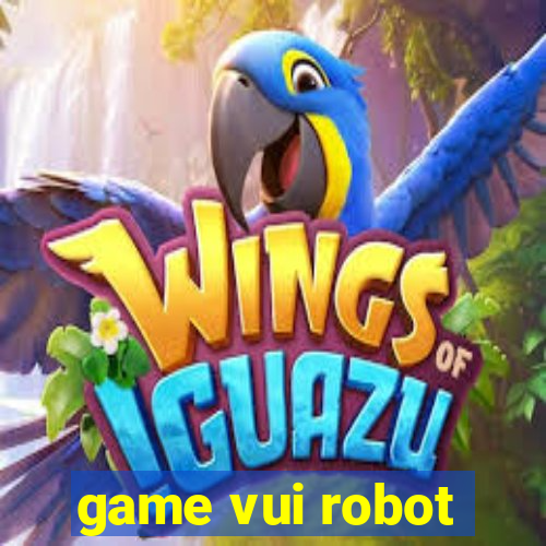 game vui robot