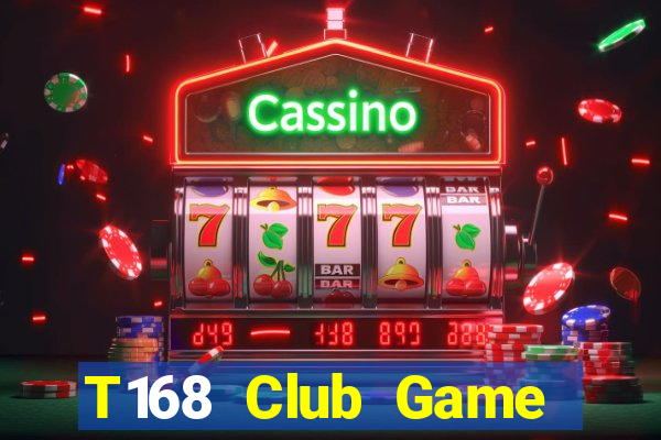 T168 Club Game Bài Nạp Rút 1