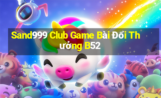 Sand999 Club Game Bài Đổi Thưởng B52