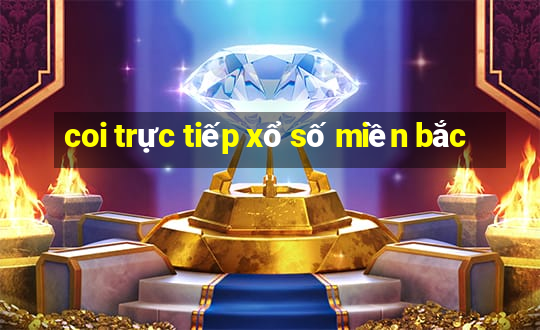 coi trực tiếp xổ số miền bắc