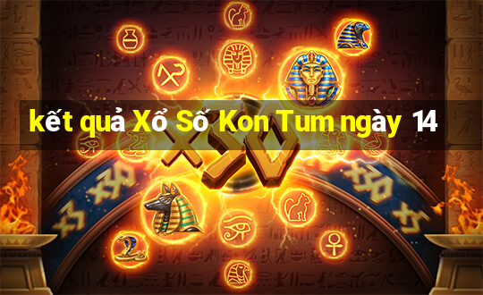 kết quả Xổ Số Kon Tum ngày 14