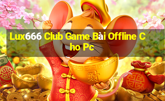 Lux666 Club Game Bài Offline Cho Pc