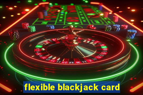 flexible blackjack card