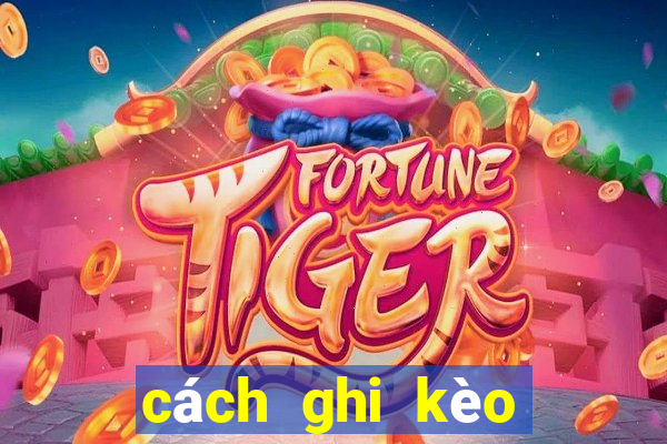 cách ghi kèo bóng đá