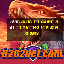 123B Club Tại Game Bài Đổi Thưởng Nạp Bằng Sms